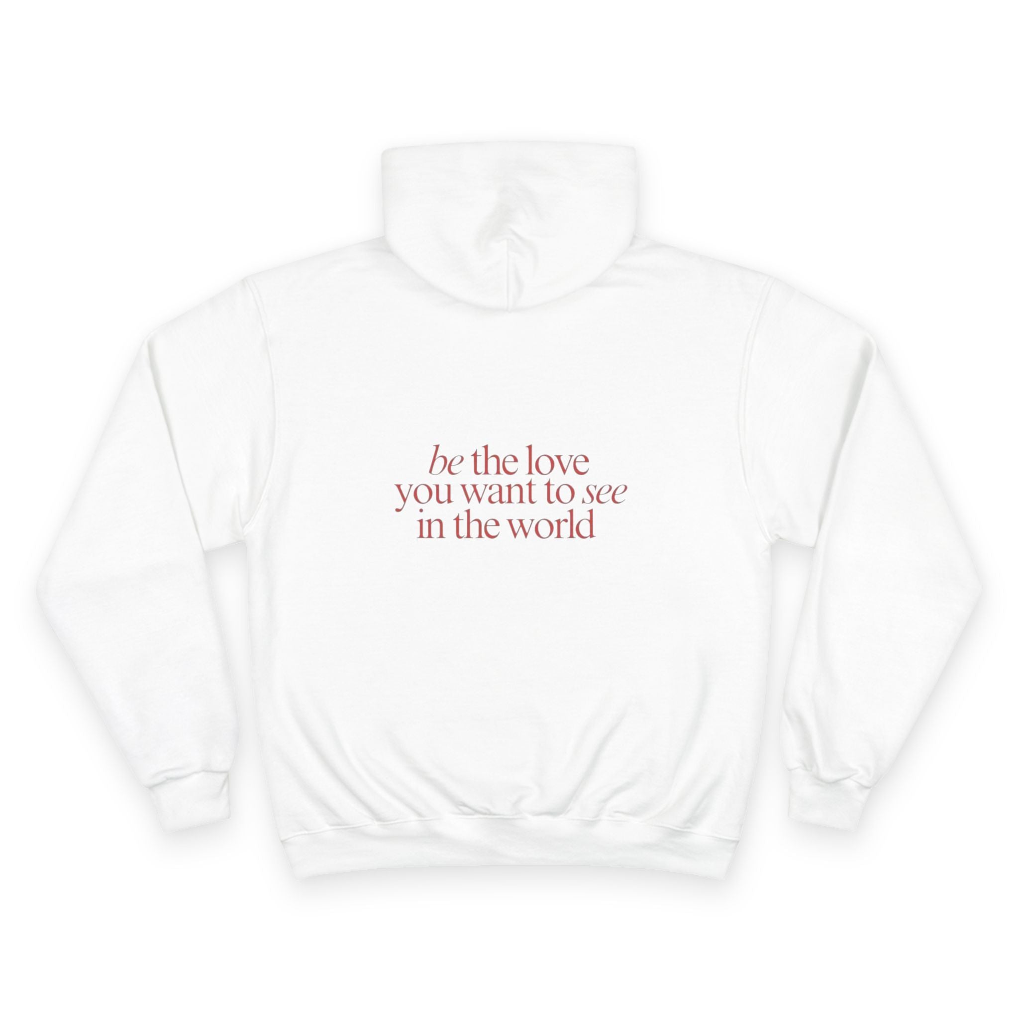 Hoodie — "Be the Love You Want to See in the World" Inspirational Champion Hoodie