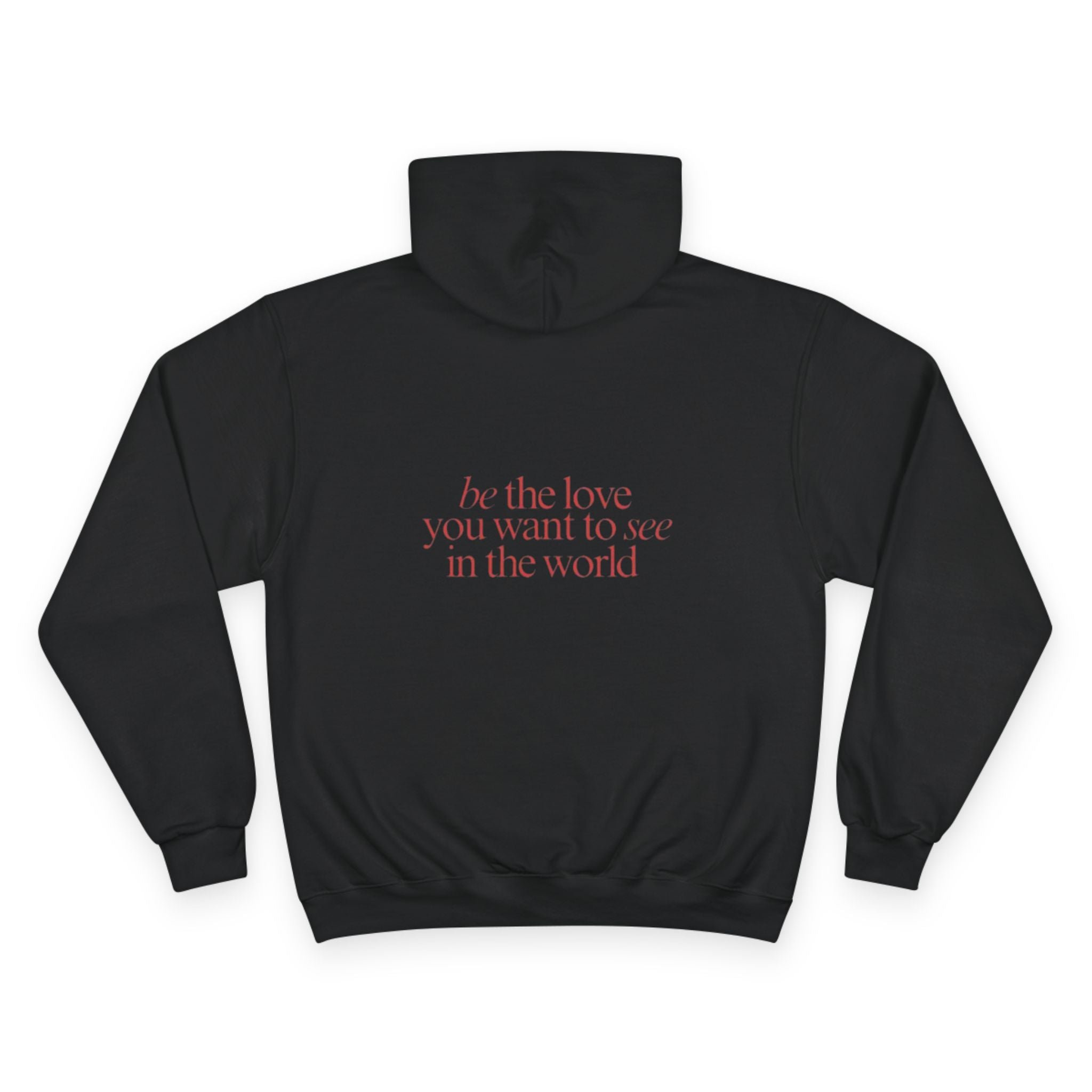 Hoodie — "Be the Love You Want to See in the World" Inspirational Champion Hoodie
